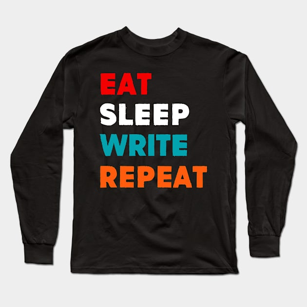 Eat Sleep Write Repeat Long Sleeve T-Shirt by MekiBuzz Graphics